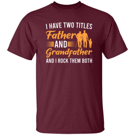 I Have Two Titles Father And Grandfather And I Rock Them Both T-Shirt