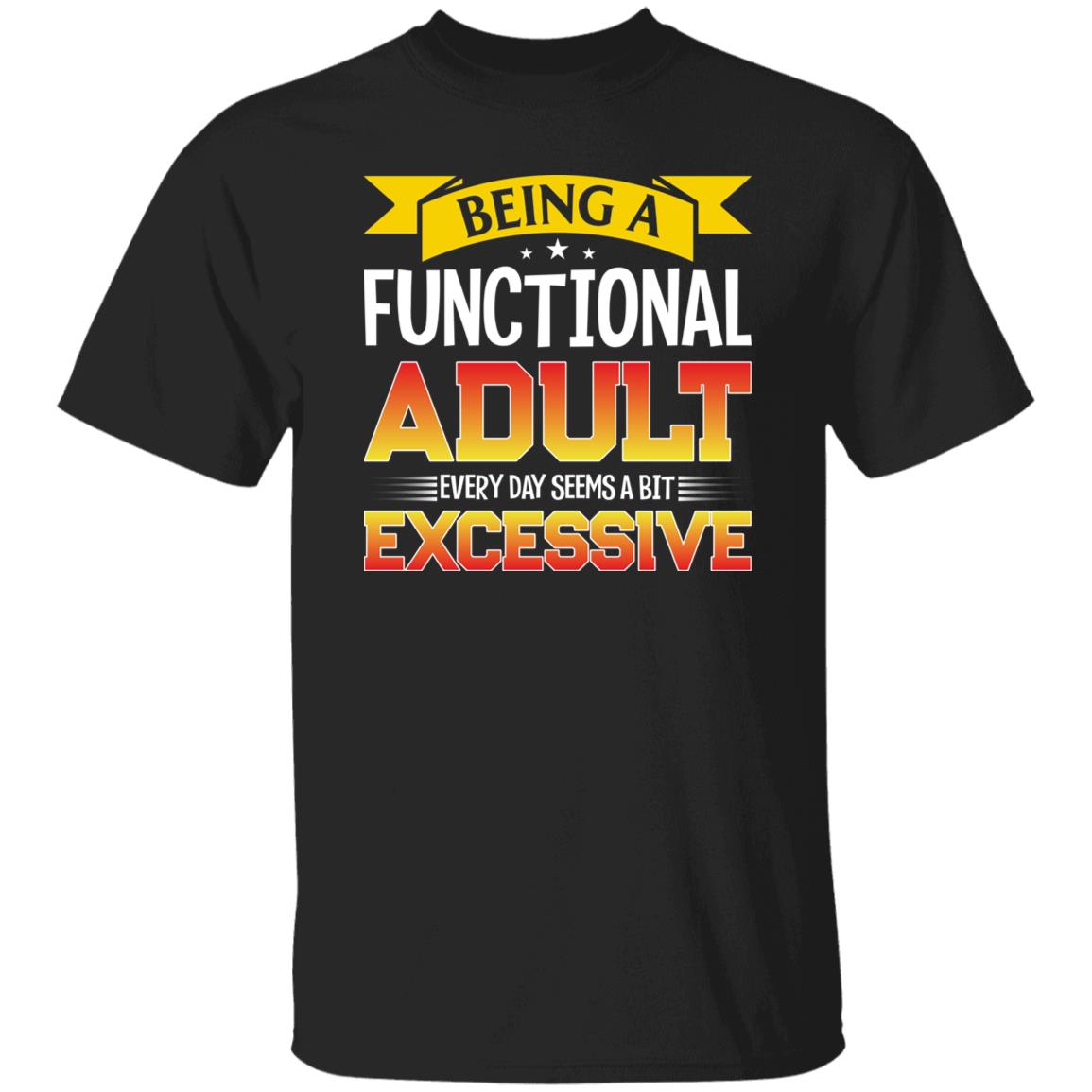 40 T-Shirt PNG Being A Functional Adult Every Day Seems A Bit Excessive T-Shirt