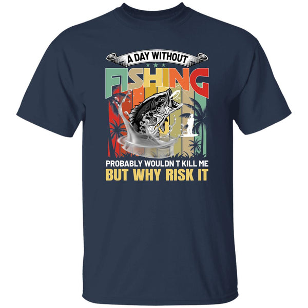 24 T-Shirt PNG A Day Without Fishing T-Shirt