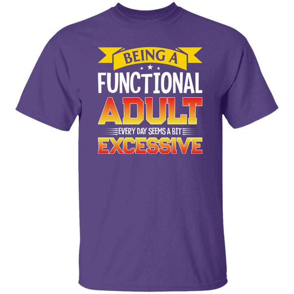 40 T-Shirt PNG Being A Functional Adult Every Day Seems A Bit Excessive T-Shirt