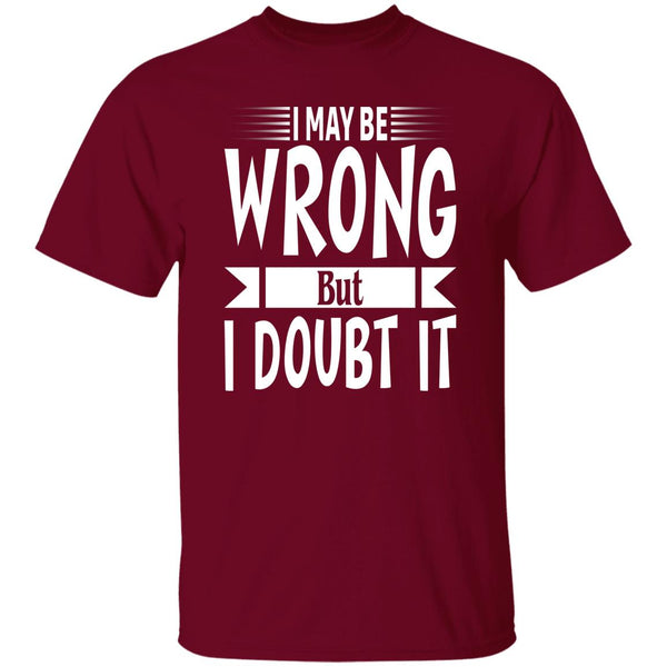 34 T-Shirt PNG I May Be Wrong But I Doubt It T-Shirt