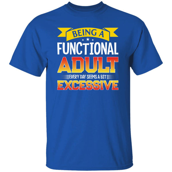 40 T-Shirt PNG Being A Functional Adult Every Day Seems A Bit Excessive T-Shirt