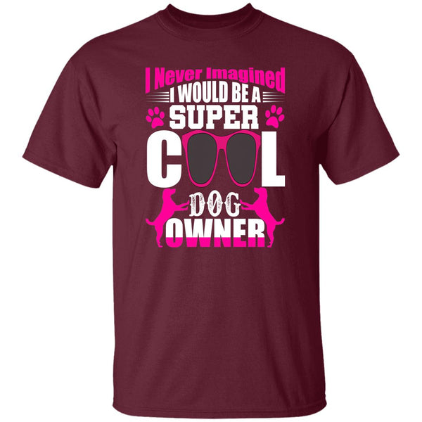 21 T-Shirt PNG I Never Imagined I Would Be A Super Cool Dog Owner T-Shirt