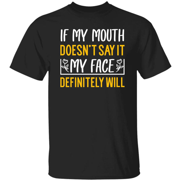 6 T-Shirt PNG If My Mouth Doesn't Say It My Face Definitely Will T-Shirt