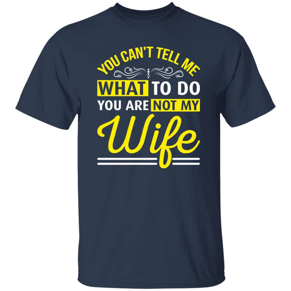 20 T-Shirt PNG You Can't Tell Me What To Do You Are Not My Wife T-Shirt