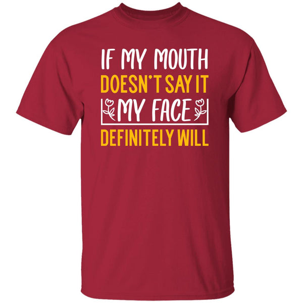 6 T-Shirt PNG If My Mouth Doesn't Say It My Face Definitely Will T-Shirt