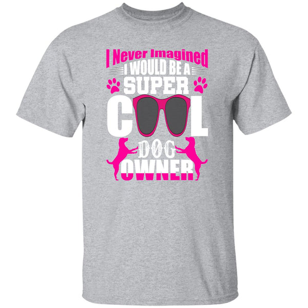 21 T-Shirt PNG I Never Imagined I Would Be A Super Cool Dog Owner T-Shirt