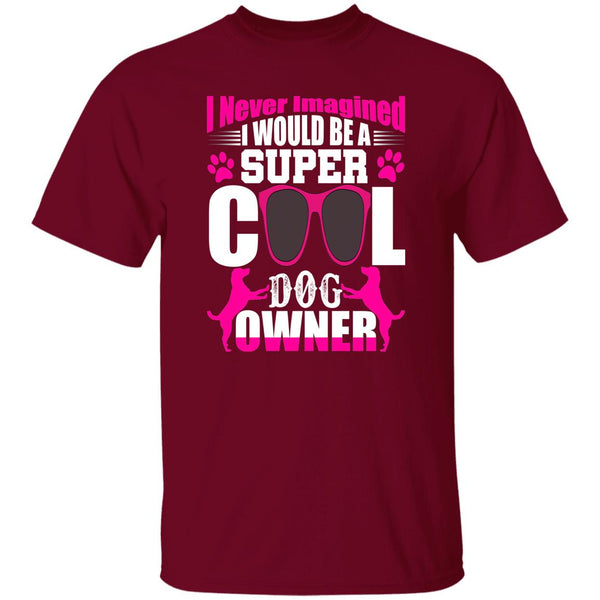 21 T-Shirt PNG I Never Imagined I Would Be A Super Cool Dog Owner T-Shirt