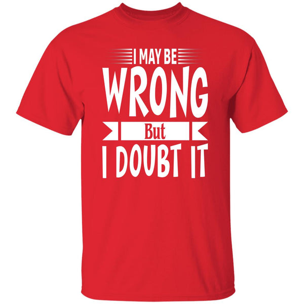 34 T-Shirt PNG I May Be Wrong But I Doubt It T-Shirt