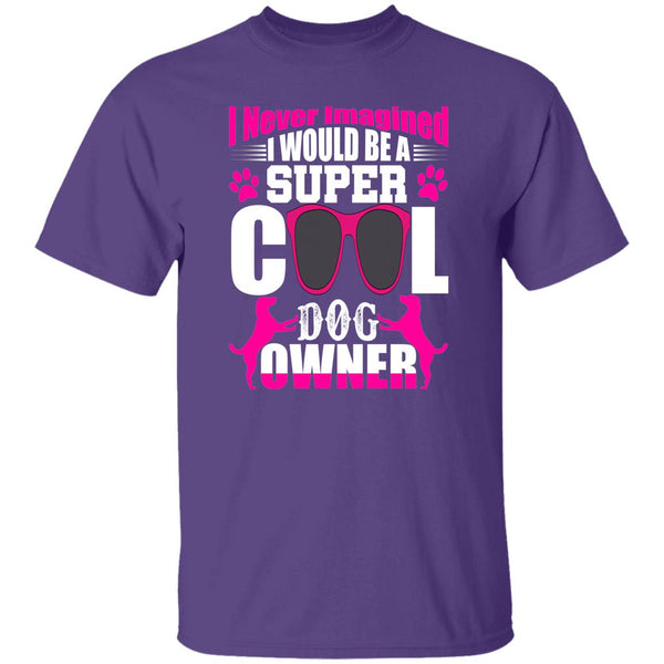 21 T-Shirt PNG I Never Imagined I Would Be A Super Cool Dog Owner T-Shirt