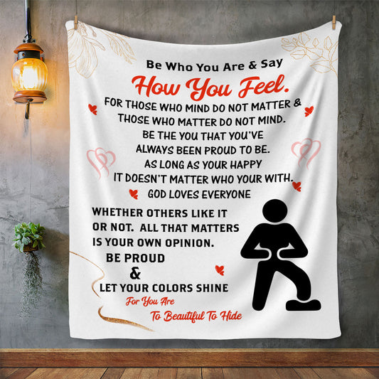 Be Who You Are & Say How You Feel Fleece Blanket