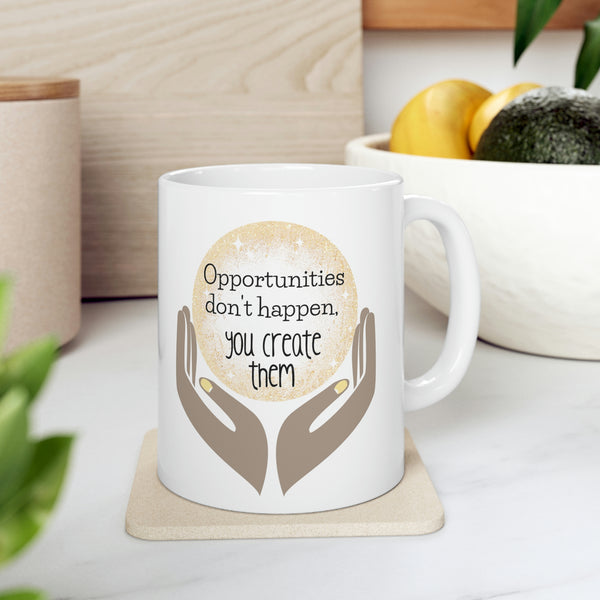 Opportunities Don't Happen, You Create Them Mug