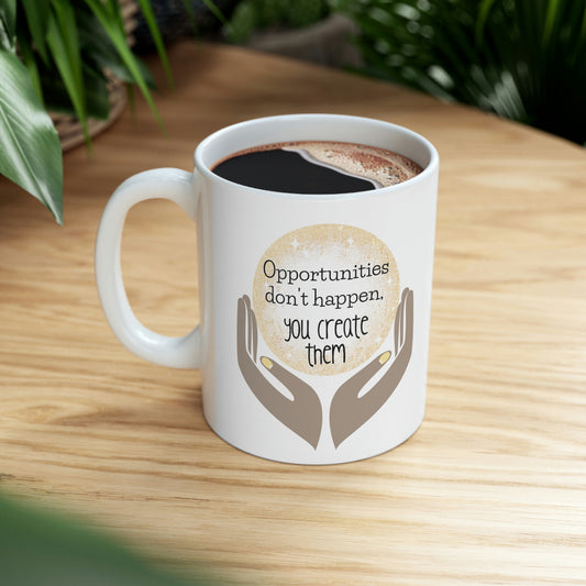 Opportunities Don't Happen, You Create Them Mug