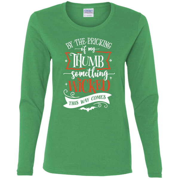 By The Pricking Of My Thumb Something Wicked This Way ComesLadies' Long Sleeve Shirt