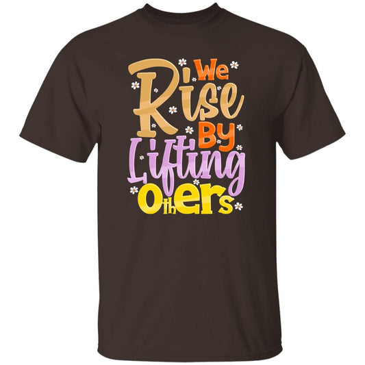 We Rise By Lifting Others T-Shirt