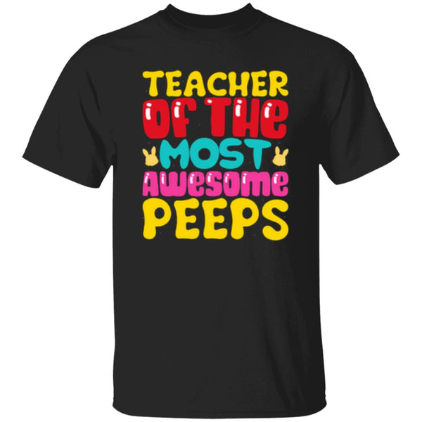 Teacher Of The Most Awesome Peeps T-Shirt