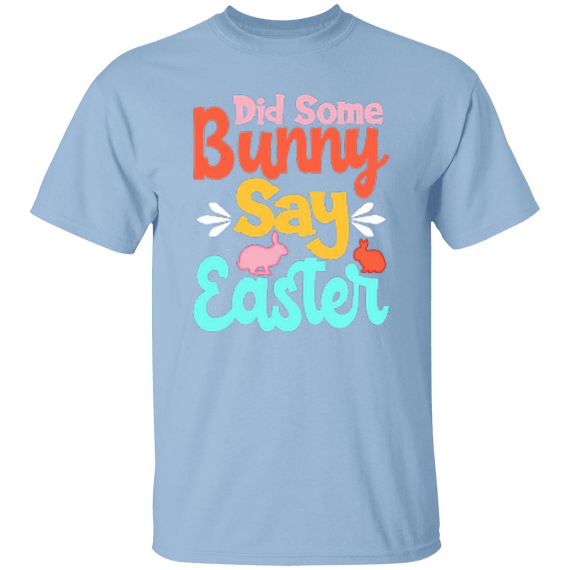 Did Some Bunny Say Easter T-Shirt