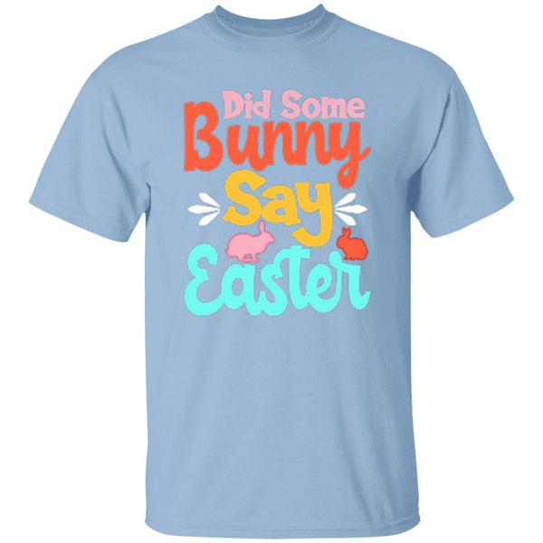 Did Some Bunny Say Easter T-Shirt