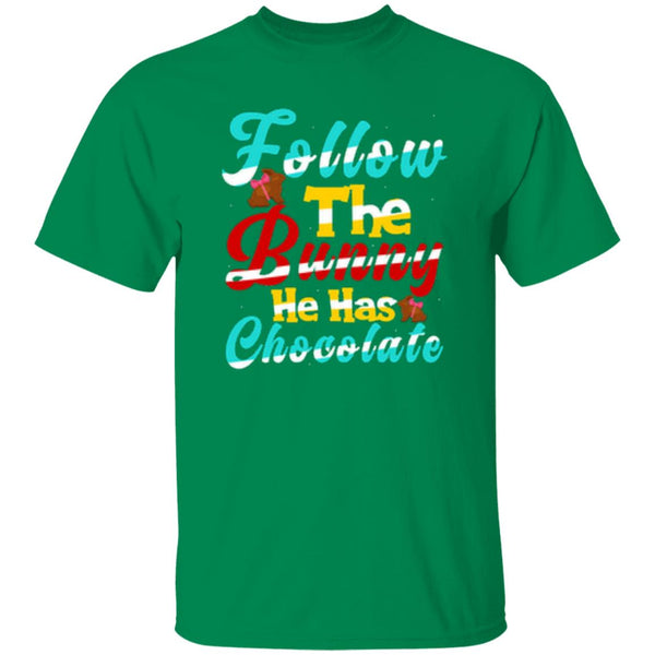 Follow The Bunny He Has Chocolate T-Shirt