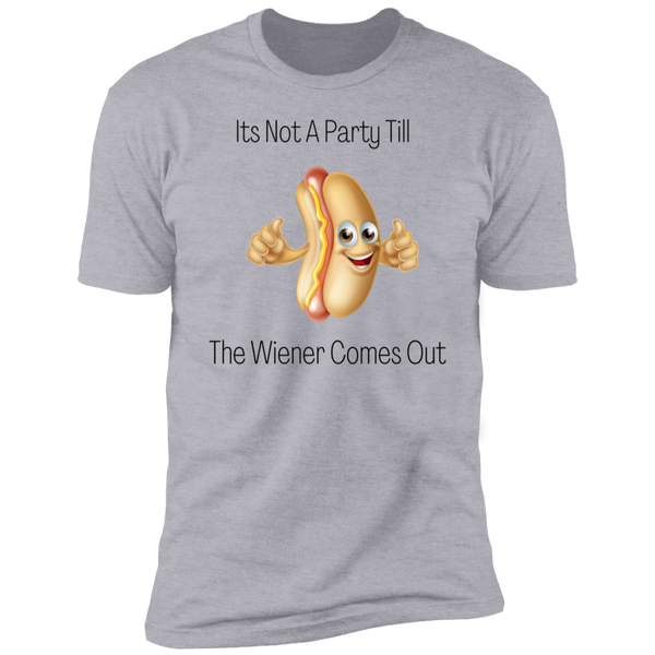 Its Not A Party Till The Wiener Comes Out  Short Sleeve T-Shirt