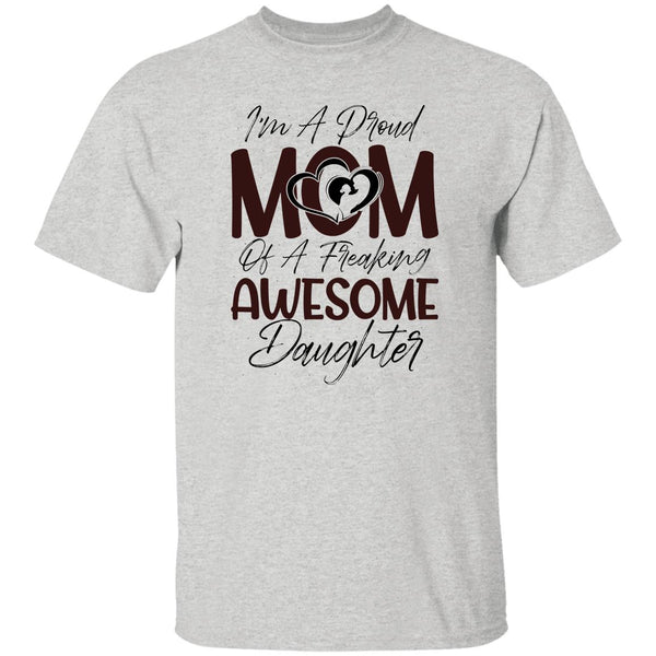 I'm A Proud Mom Of A Freaking Awesome DaughterT-Shirt