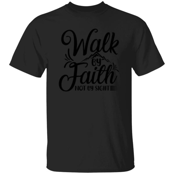 Walk By Faith Not By Sight T-Shirt