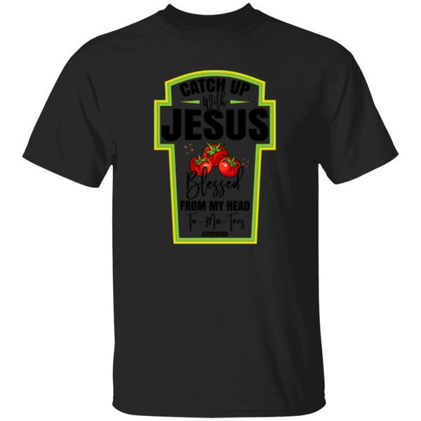 Catch Up Jesus Blessed From My Head To My Toes T-Shirt