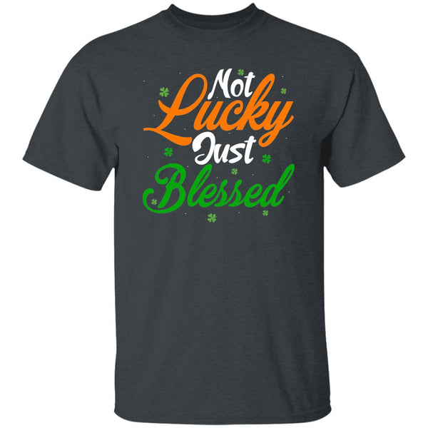 Not Lucky Just Blessed T-Shirt