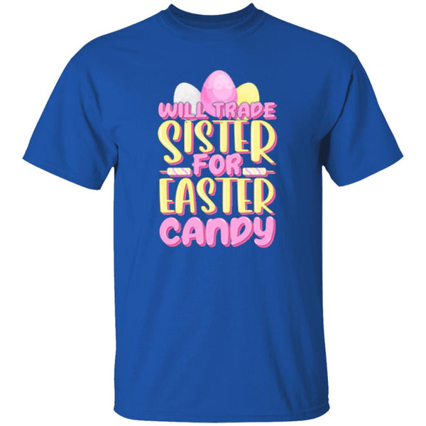 Will Trade Sister For Easter Candy T-Shirt