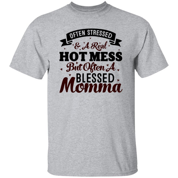 Often Stressed & A Real Hot Mess But Often A Blessed Momma T-Shirt