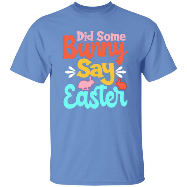Did Some Bunny Say Easter T-Shirt