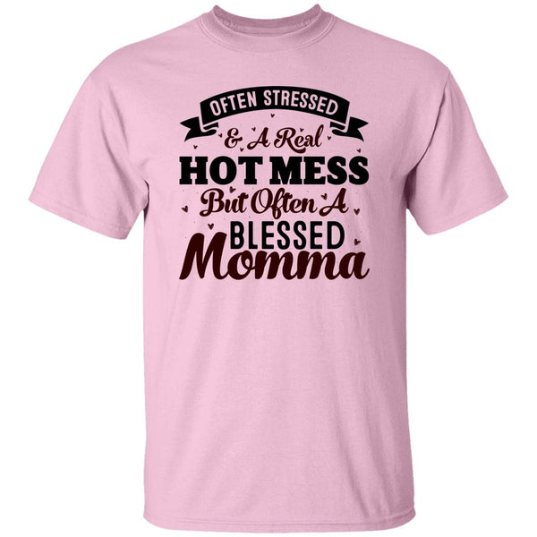 Often Stressed & A Real Hot Mess But Often A Blessed Momma T-Shirt