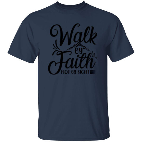 Walk By Faith Not By Sight T-Shirt