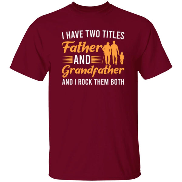 I Have Two Titles Father And Grandfather And I Rock Them Both T-Shirt