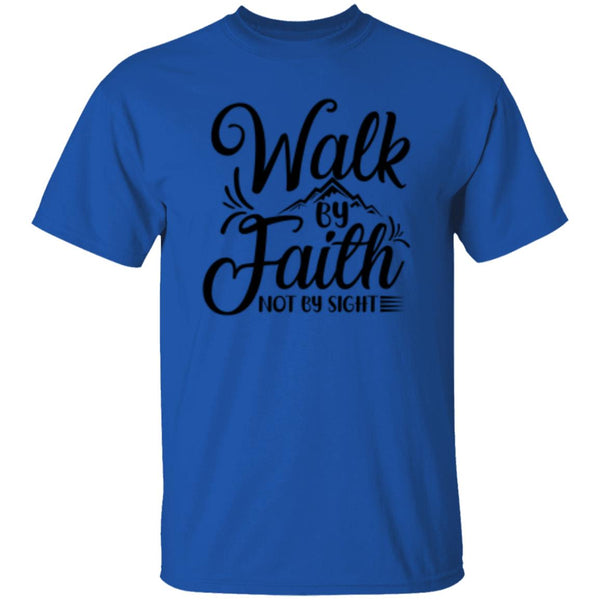 Walk By Faith Not By Sight T-Shirt