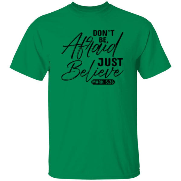 Don't Be, Afraid Just Believe Psalm 5:36 T-shirt
