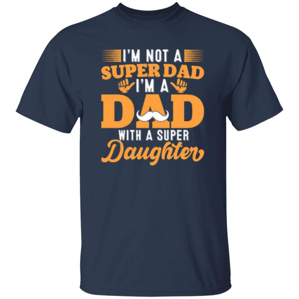 I'm Not A Super Dad I'm A Dad With A Super Daughter T-Shirt