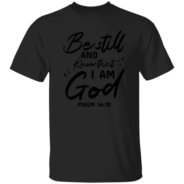 Be Still And Know That I Am God Psalm 46:10 T-Shirt