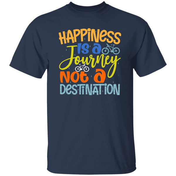 Happiness Is A Journey Not A Destination T-Shirt