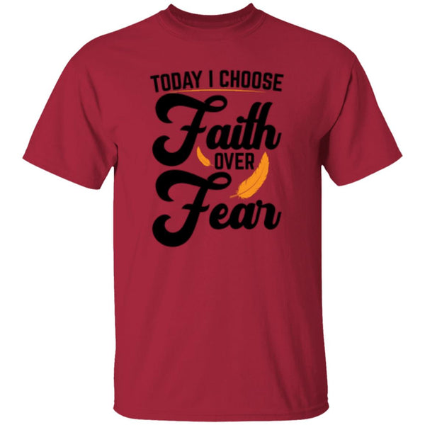 Today I Choose Faith Over Fear T-Shirt