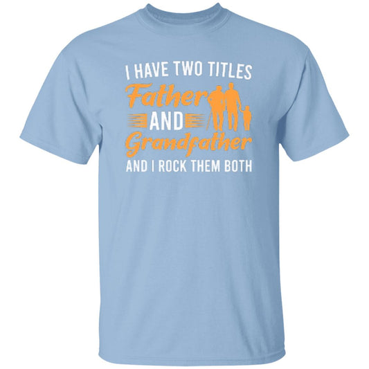 I Have Two Titles Father And Grandfather And I Rock Them Both T-Shirt