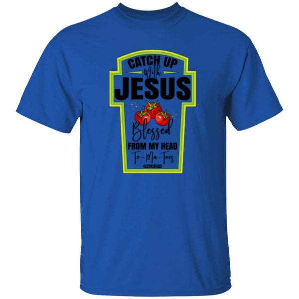 Catch Up Jesus Blessed From My Head To My Toes T-Shirt