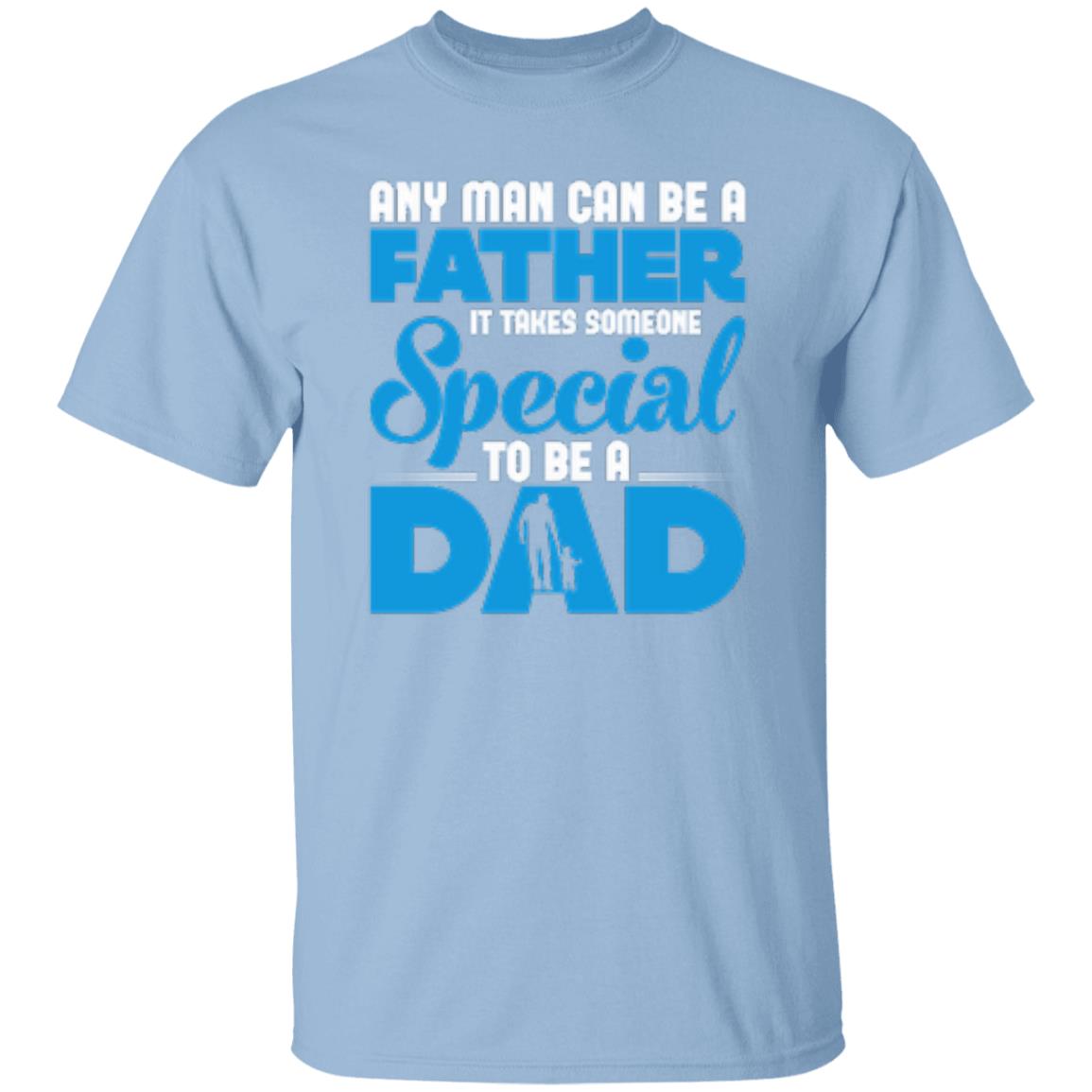 Any Man Can Be A Father It Takes Someone Special To Be A Dad T-Shirt