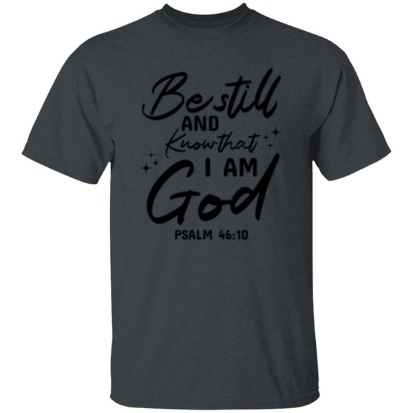 Be Still And Know That I Am God Psalm 46:10 T-Shirt
