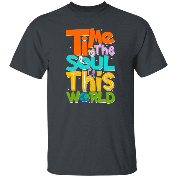 Time Is The Soul Of This World T-Shirt