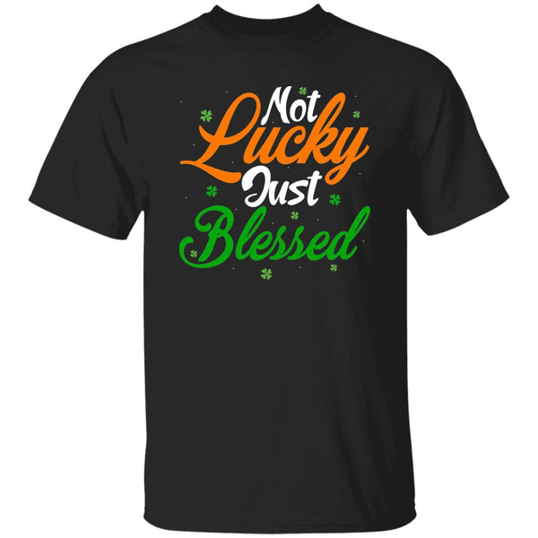 Not Lucky Just Blessed T-Shirt