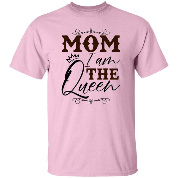 Mom I Am The Queen T-Shirt