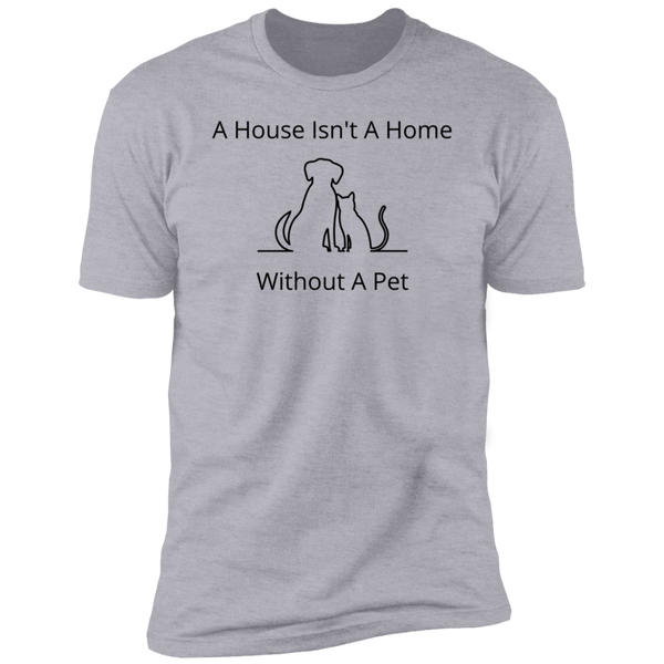 A House Isn't A Home Without A Pet T-Shirt