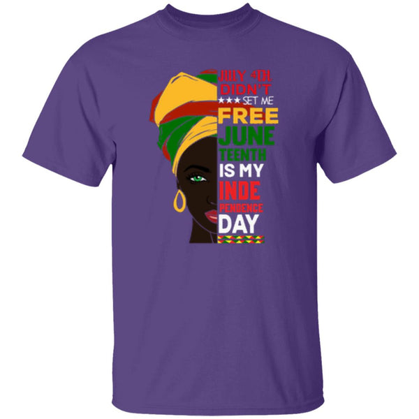 July 4th Didn't Set Me Free Juneteenth Is My Independence Day T-Shirt