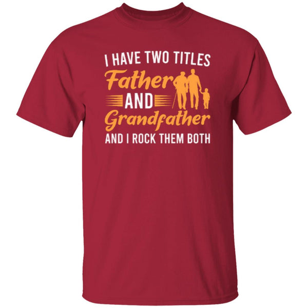 I Have Two Titles Father And Grandfather And I Rock Them Both T-Shirt